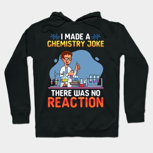 I Made A Chemistry Joke There Was No Reaction Hoodie